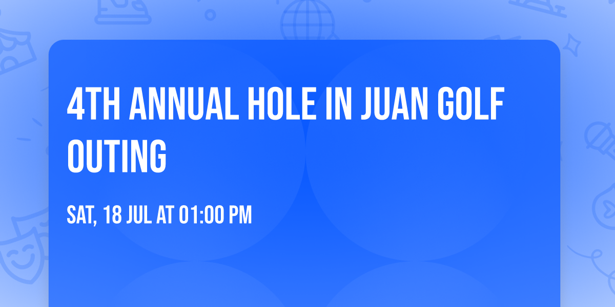 4th Annual Hole In Juan Golf Outing