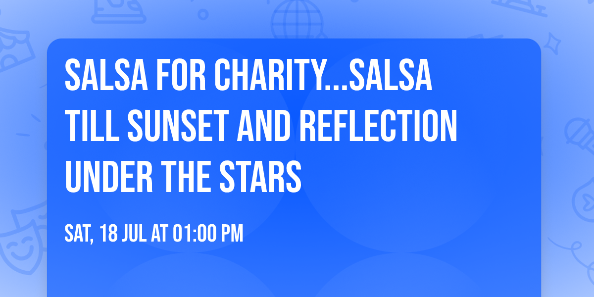 SALSA FOR CHARITY...Salsa till sunset and reflection under the stars