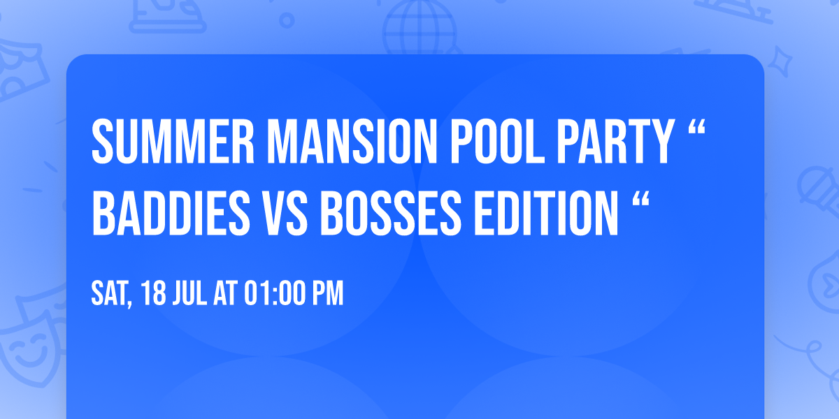 SUMMER MANSION POOL PARTY \u201cBADDIES VS BOSSES EDITION \u201c