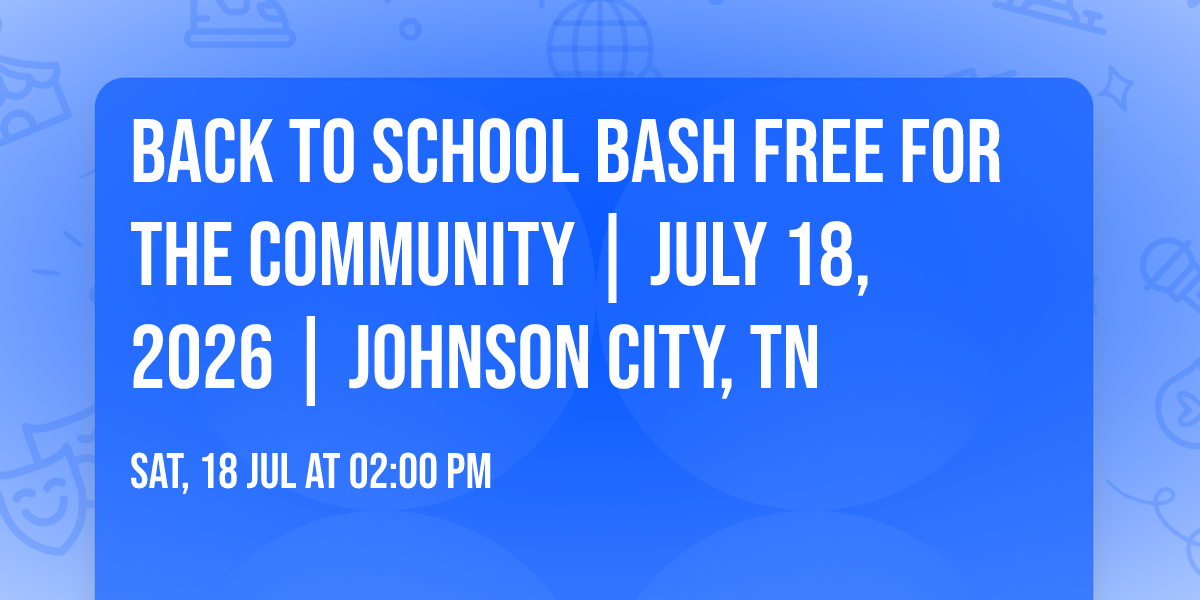 Back to School Bash Free for the Community | July 18, 2026 | Johnson City, TN