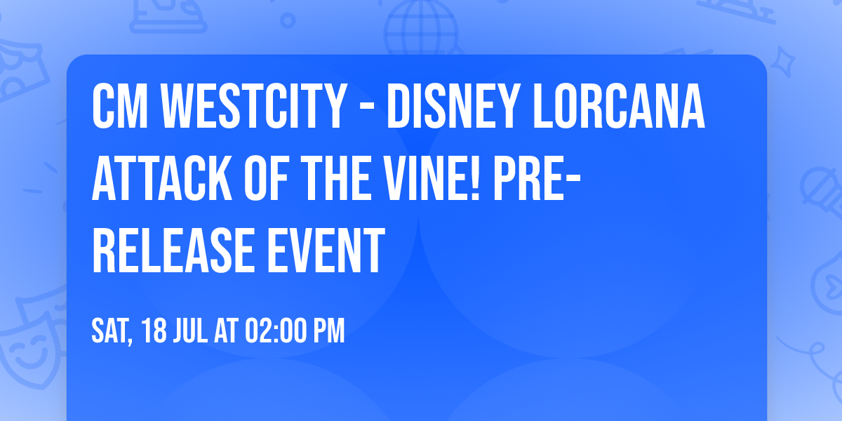 CM Westcity - Disney Lorcana Attack of the Vine! Pre-Release Event