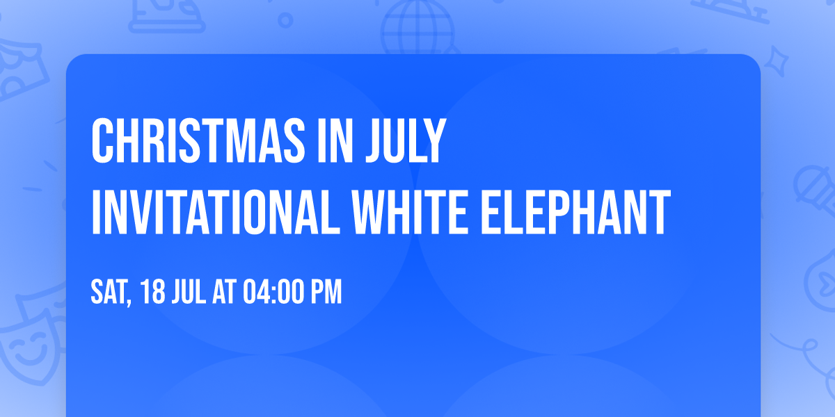 Christmas in July Invitational White Elephant 