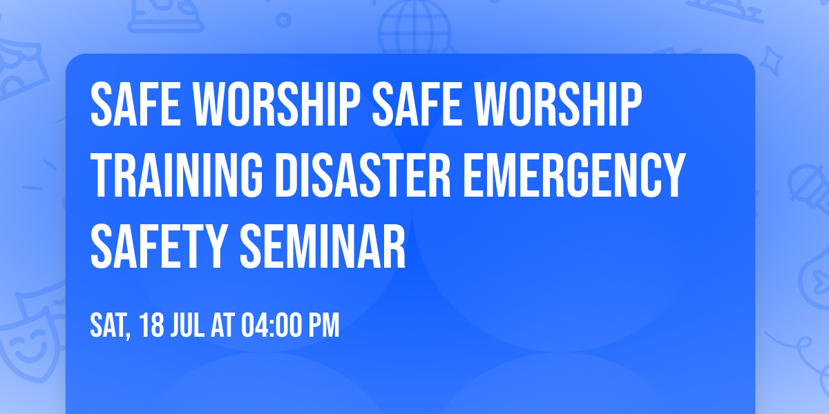 Safe Worship Safe Worship Training Disaster Emergency Safety Seminar