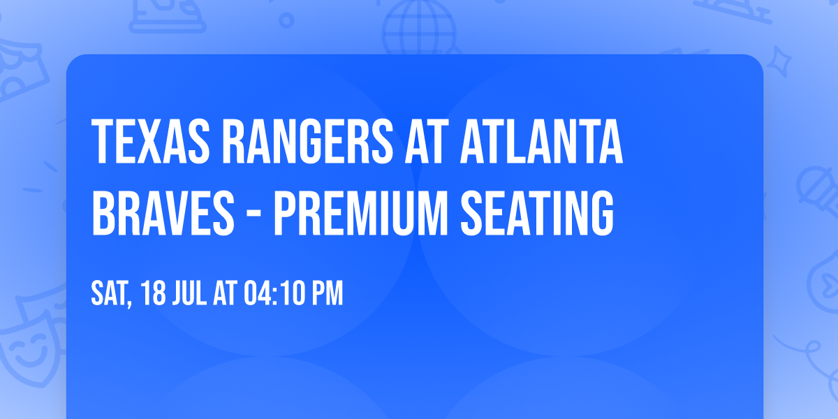 Texas Rangers at Atlanta Braves - Premium Seating