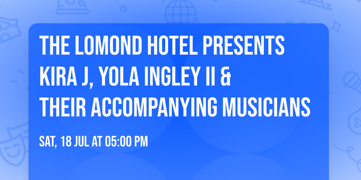 The Lomond Hotel Presents Kira J, Yola Ingley II & their Accompanying Musicians