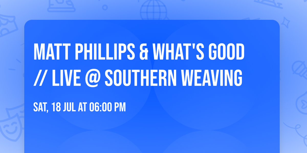 Matt Phillips & What's Good \/\/ Live @ Southern Weaving