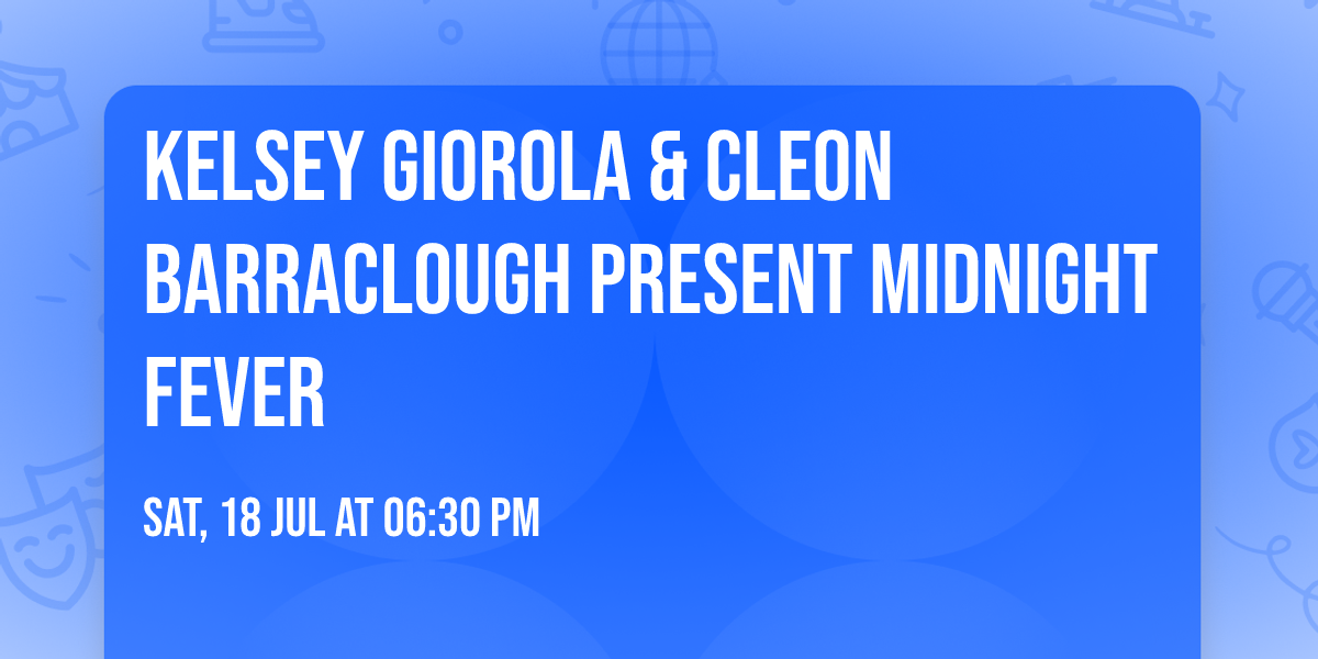 Kelsey Giorola & Cleon Barraclough present Midnight Fever