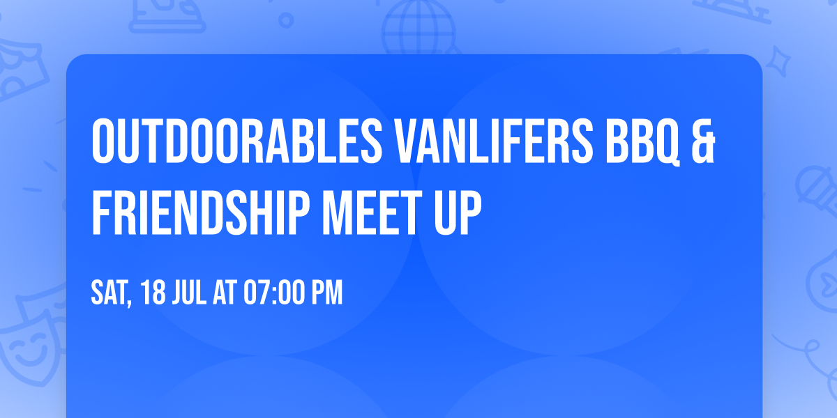 Outdoorables vanlifers BBQ & friendship meet up 