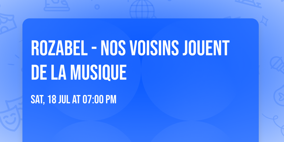 Rozabel - Nos voisins jouent de la musique