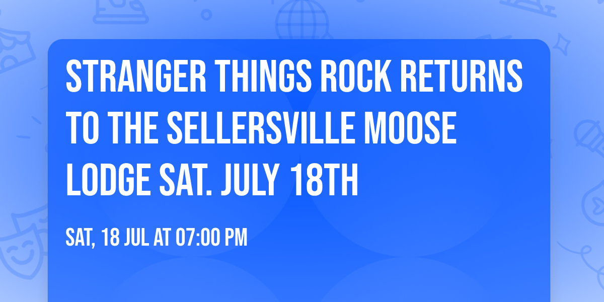 Stranger Things Rock Returns to The Sellersville Moose Lodge Sat. July 18th