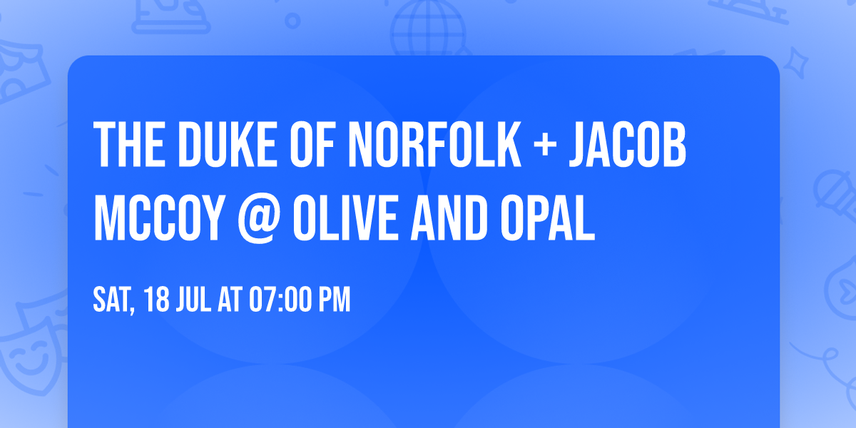 The Duke of Norfolk + Jacob McCoy @ Olive and Opal