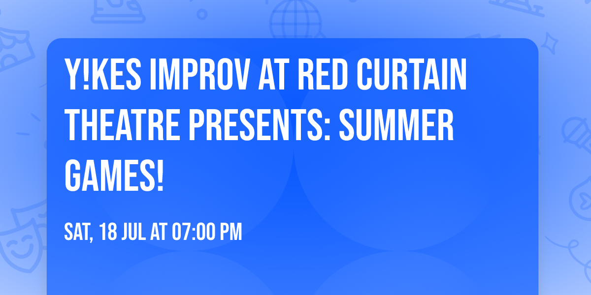 Y!KES Improv at Red Curtain Theatre presents: SUMMER GAMES!