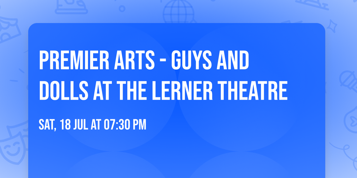 Premier Arts - Guys and Dolls at The Lerner Theatre