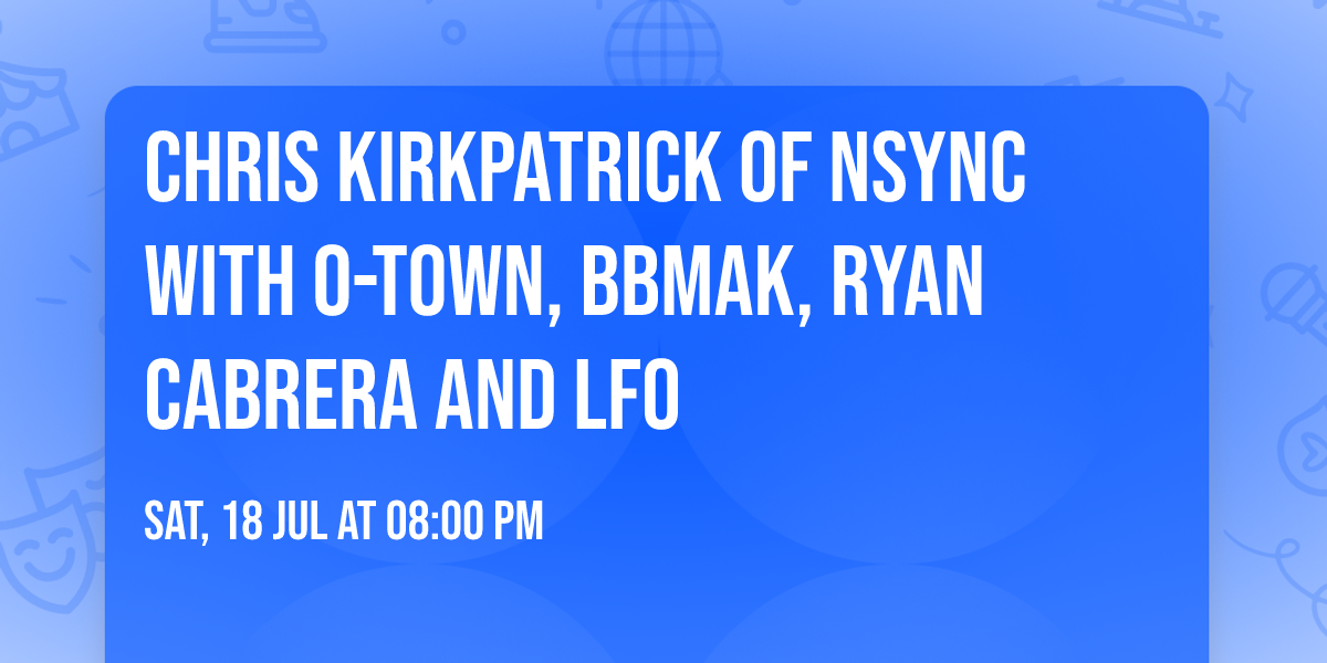 Chris Kirkpatrick of NSYNC with O-Town, BBMAK, Ryan Cabrera and LFO