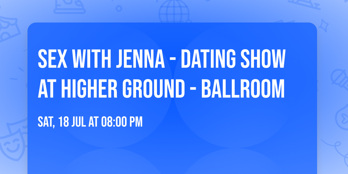 Sex With Jenna - Dating Show at Higher Ground - Ballroom