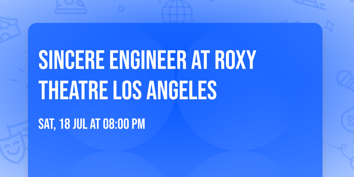 Sincere Engineer at Roxy Theatre Los Angeles