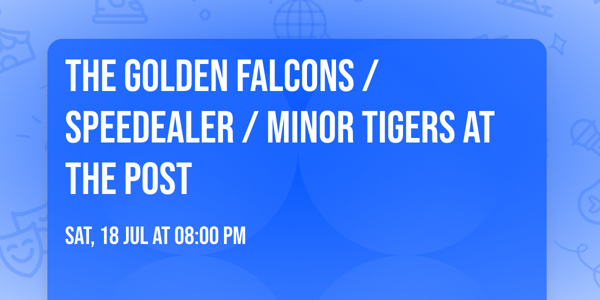 The Golden Falcons \/ Speedealer \/ Minor Tigers at The Post 