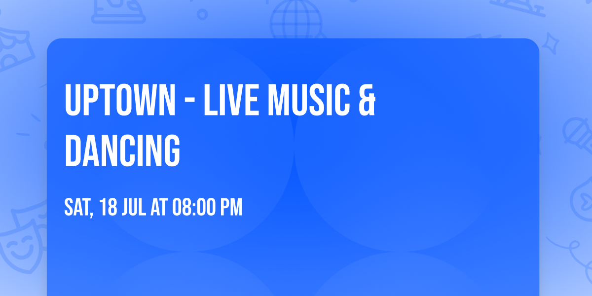 Uptown - Live music & dancing