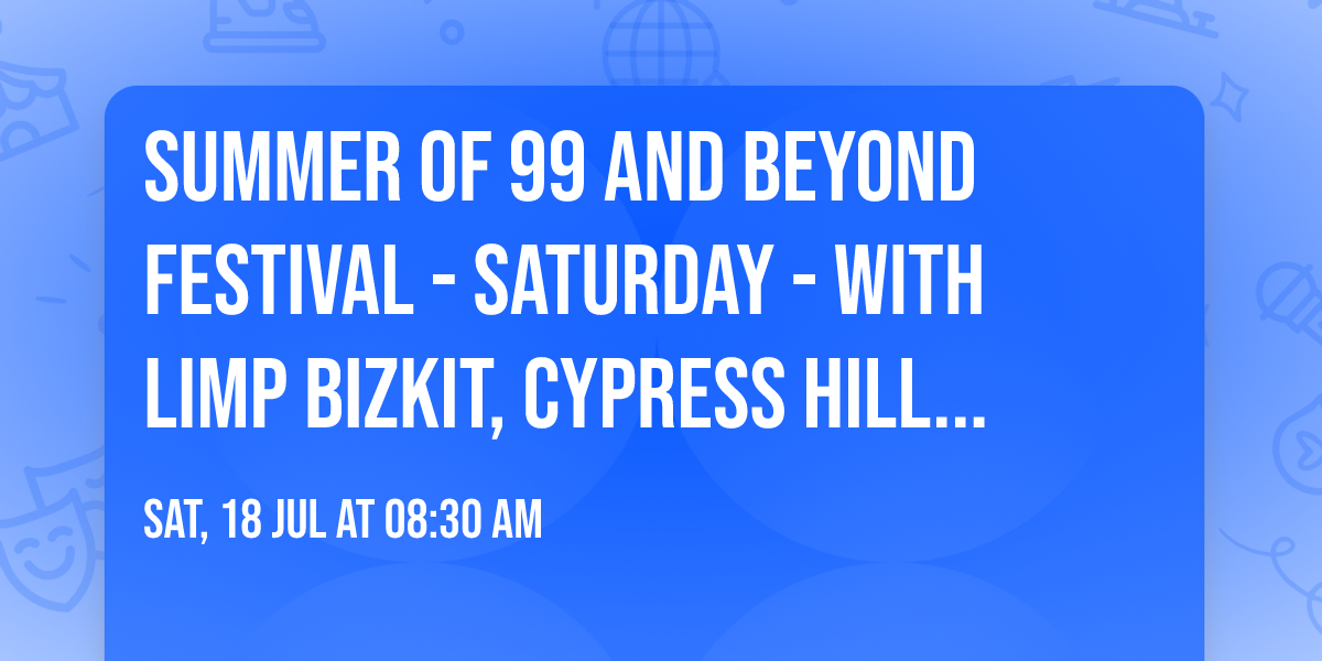 Summer of 99 and Beyond Festival - Saturday - with Limp Bizkit, Cypress Hill, Sevendust, and more