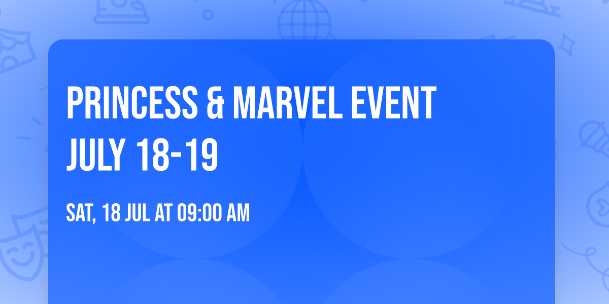 Princess & Marvel Event \ud83d\udc51\ud83e\uddb8 July 18-19