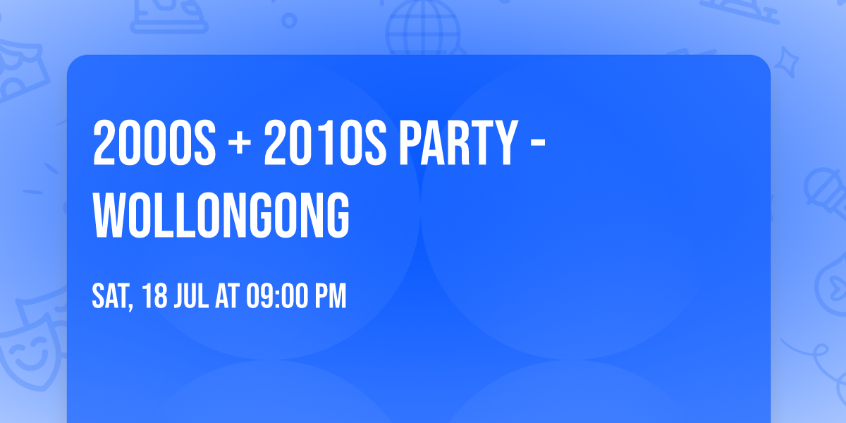 2000s + 2010s Party - Wollongong