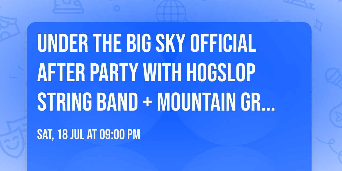 Under the Big Sky Official After Party with Hogslop String Band + Mountain Grass Unit @ The Remi