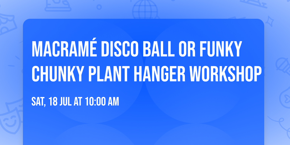 Macram\u00e9 Disco Ball or Funky Chunky Plant Hanger Workshop