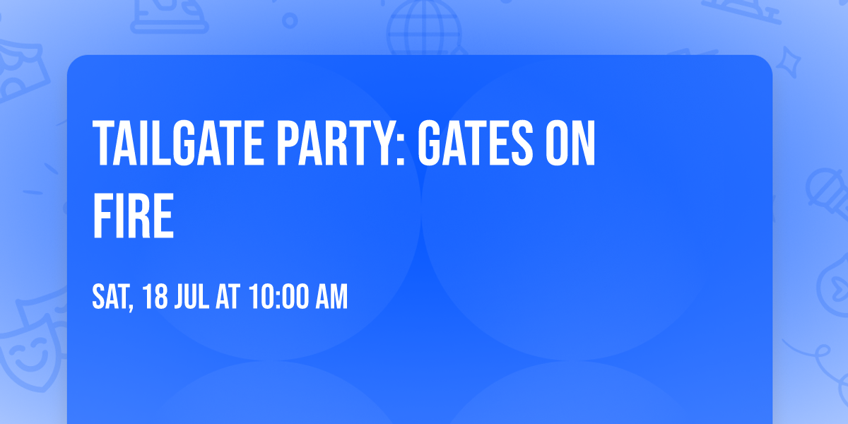 Tailgate Party: Gates on Fire