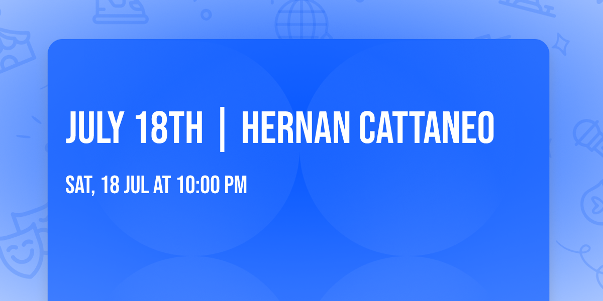 JULY 18TH | HERNAN CATTANEO