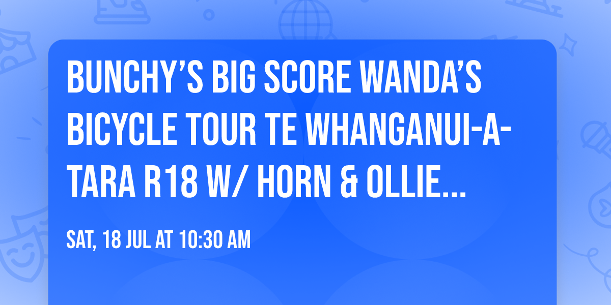 Bunchy\u2019s Big Score Wanda\u2019s Bicycle Tour Te Whanganui-a-Tara R18 W\/ HORN & OLLIE BUNNIE