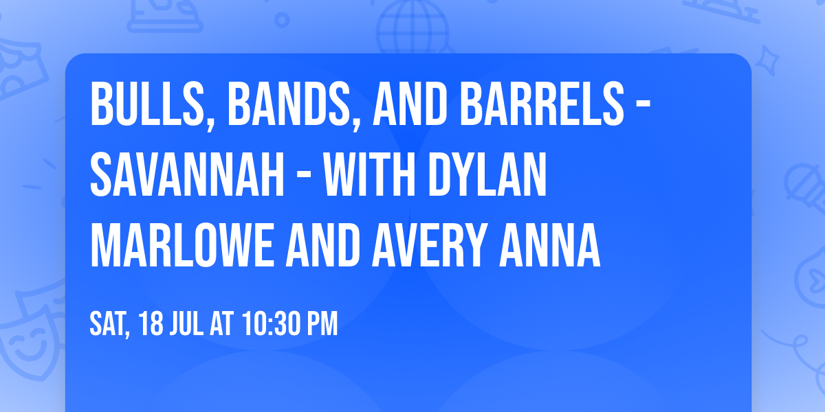 Bulls, Bands, and Barrels - Savannah - with Dylan Marlowe and Avery Anna
