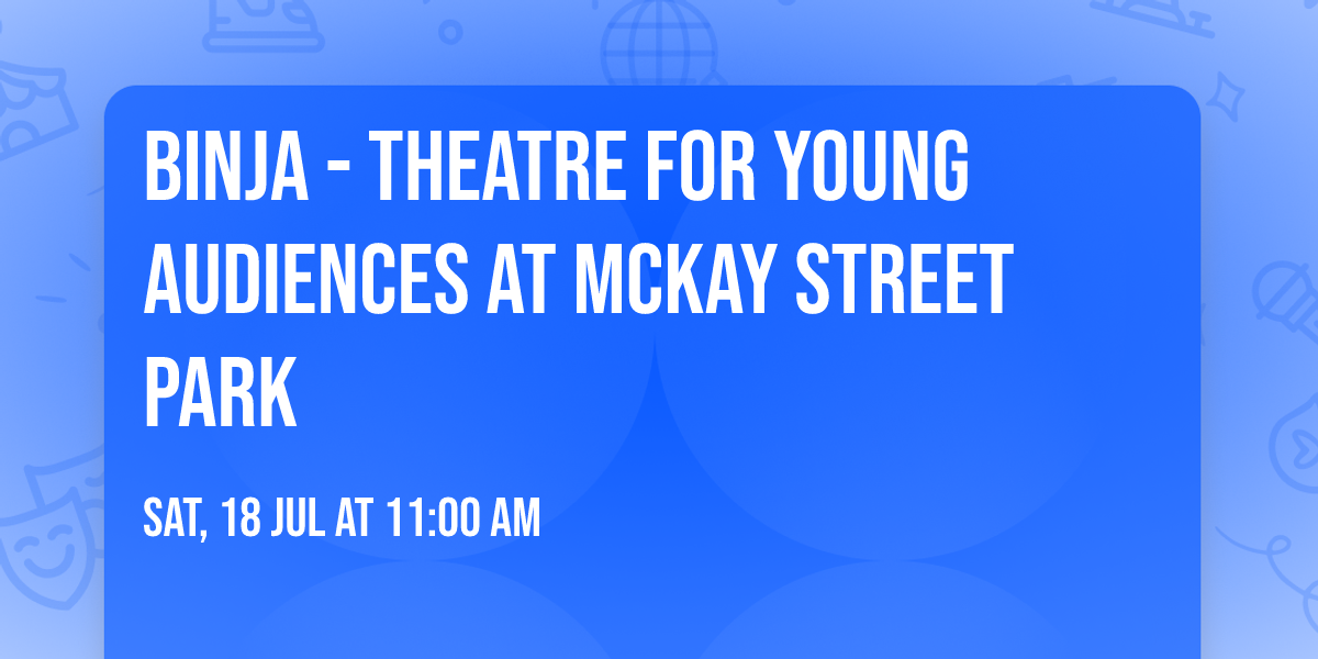 BINJA - Theatre for Young Audiences at McKay Street Park