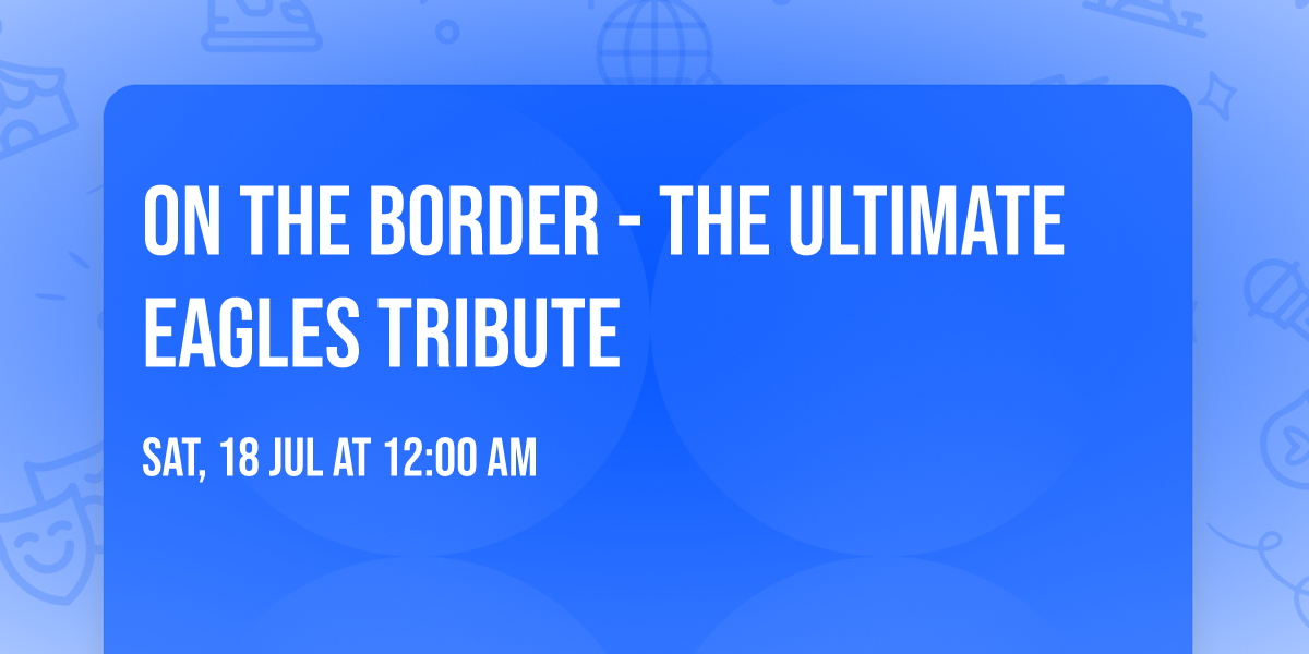 On the Border - The Ultimate Eagles Tribute