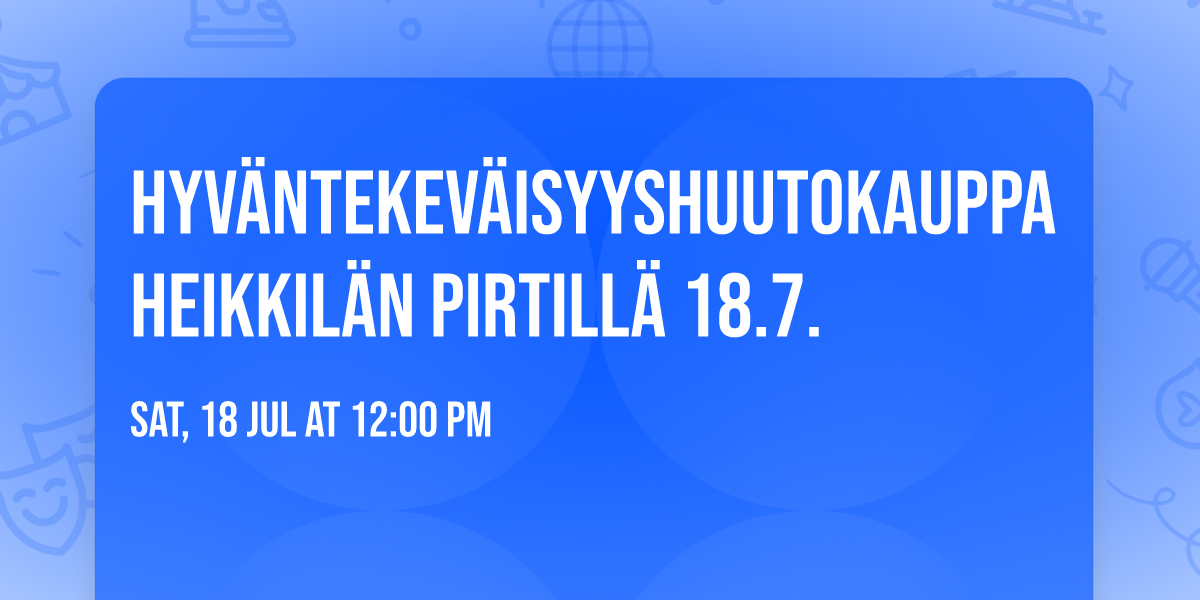 Hyv\u00e4ntekev\u00e4isyyshuutokauppa Heikkil\u00e4n pirtill\u00e4 18.7.