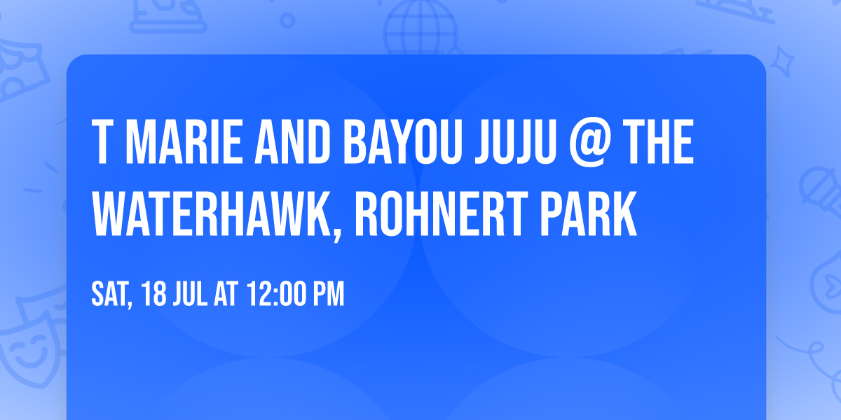 T Marie and Bayou Juju @ The Waterhawk,  Rohnert Park 