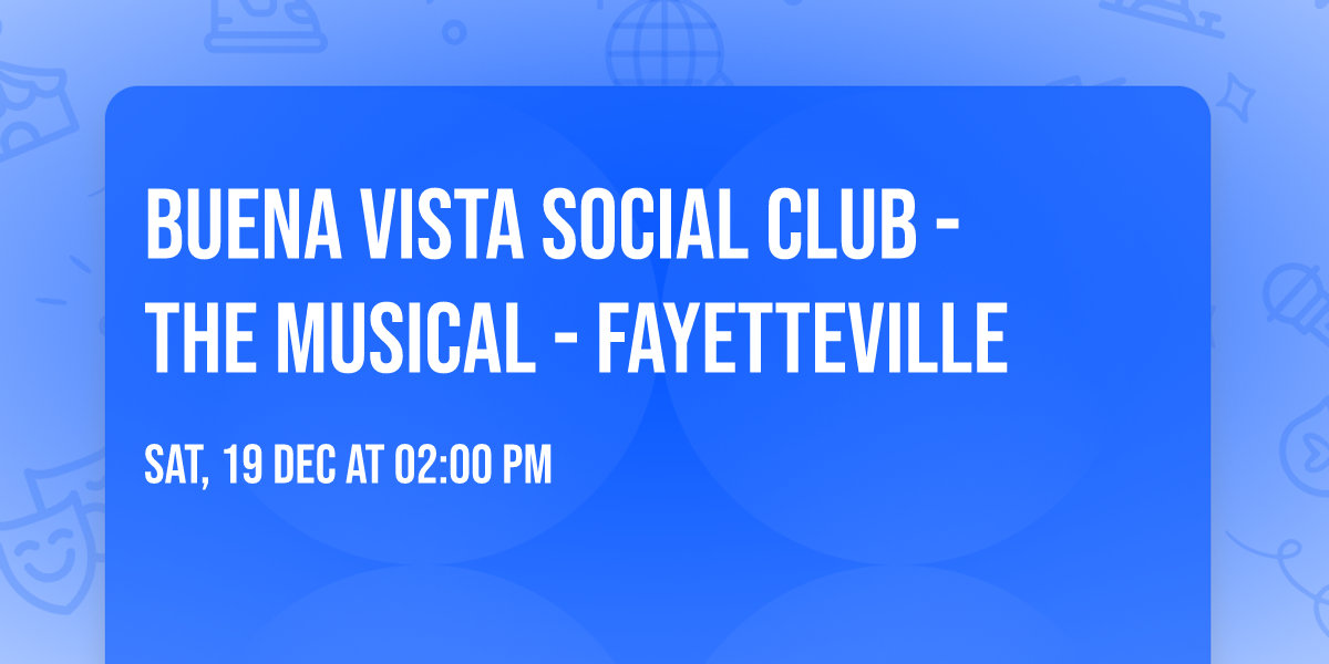 Buena Vista Social Club - The Musical - Fayetteville