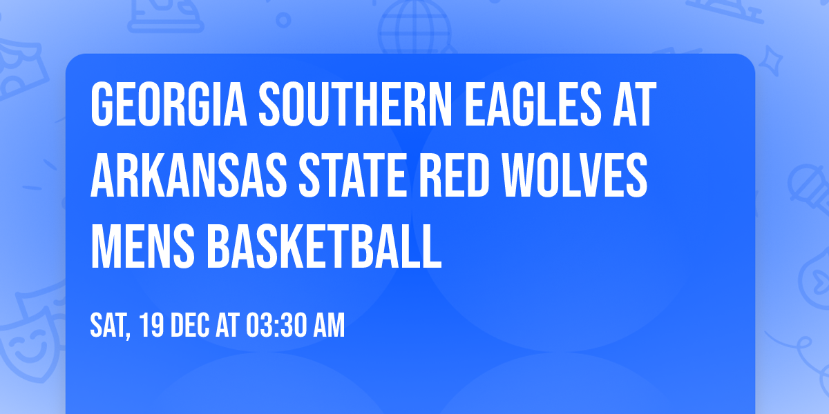 Georgia Southern Eagles at Arkansas State Red Wolves Mens Basketball