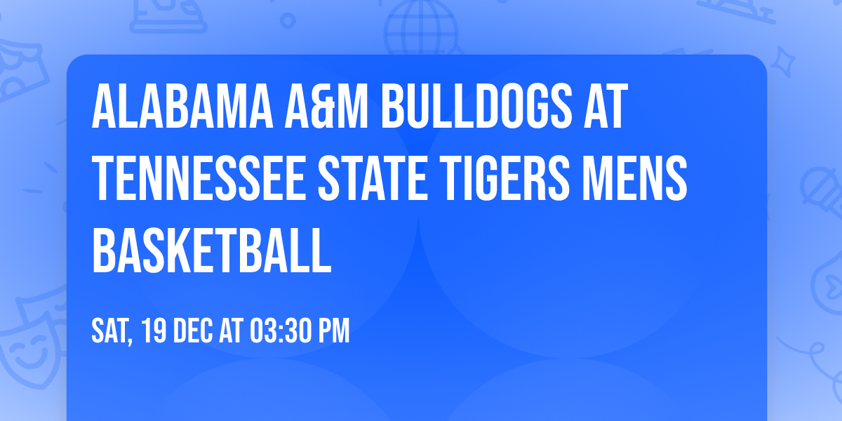 Alabama A&M Bulldogs at Tennessee State Tigers Mens Basketball