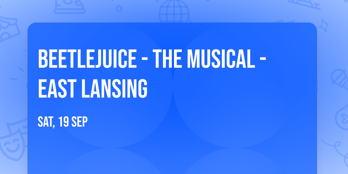 Beetlejuice - The Musical - East Lansing