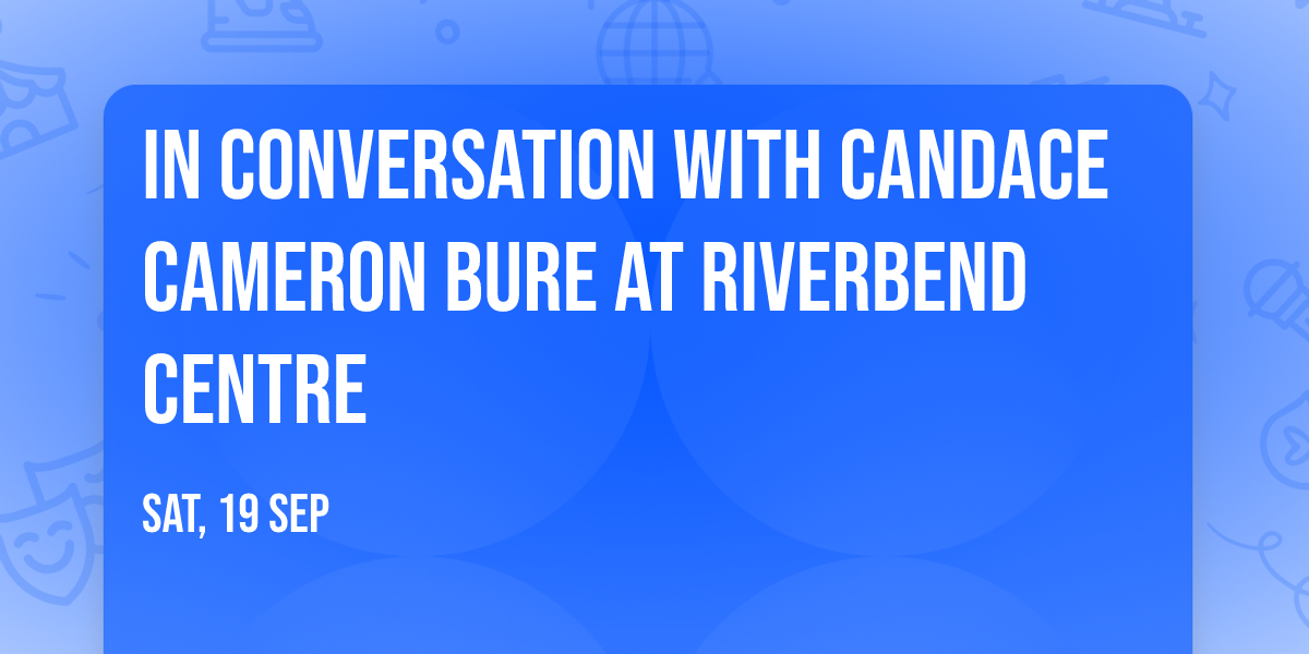 In Conversation with Candace Cameron Bure at Riverbend Centre