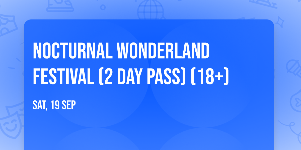 Nocturnal Wonderland Festival (2 Day Pass) (18+)