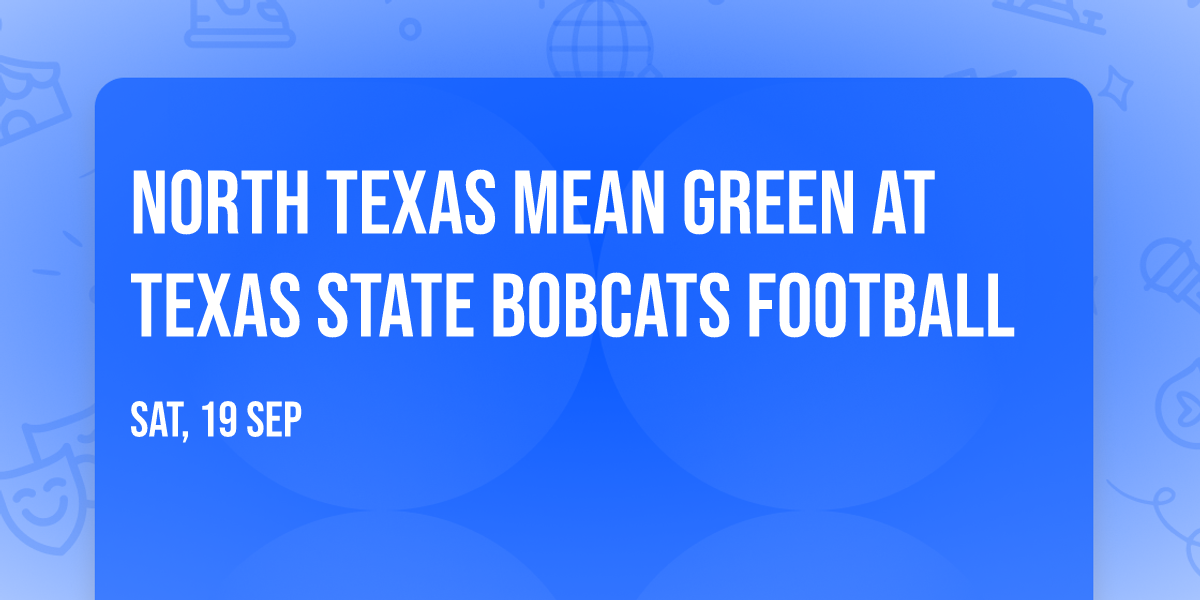 North Texas Mean Green at Texas State Bobcats Football