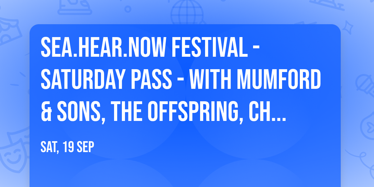 Sea.Hear.Now Festival - Saturday Pass - with Mumford & Sons, The Offspring, Chaka Khan and more