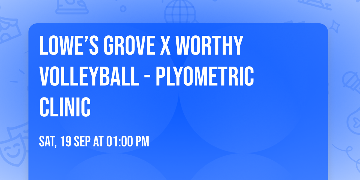 Lowe\u2019s Grove x Worthy Volleyball - Plyometric Clinic