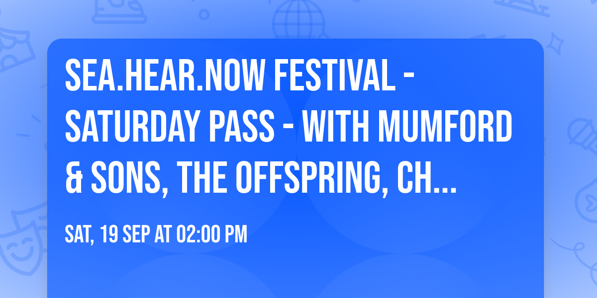 Sea.Hear.Now Festival - Saturday Pass - with Mumford & Sons, The Offspring, Chaka Khan and more