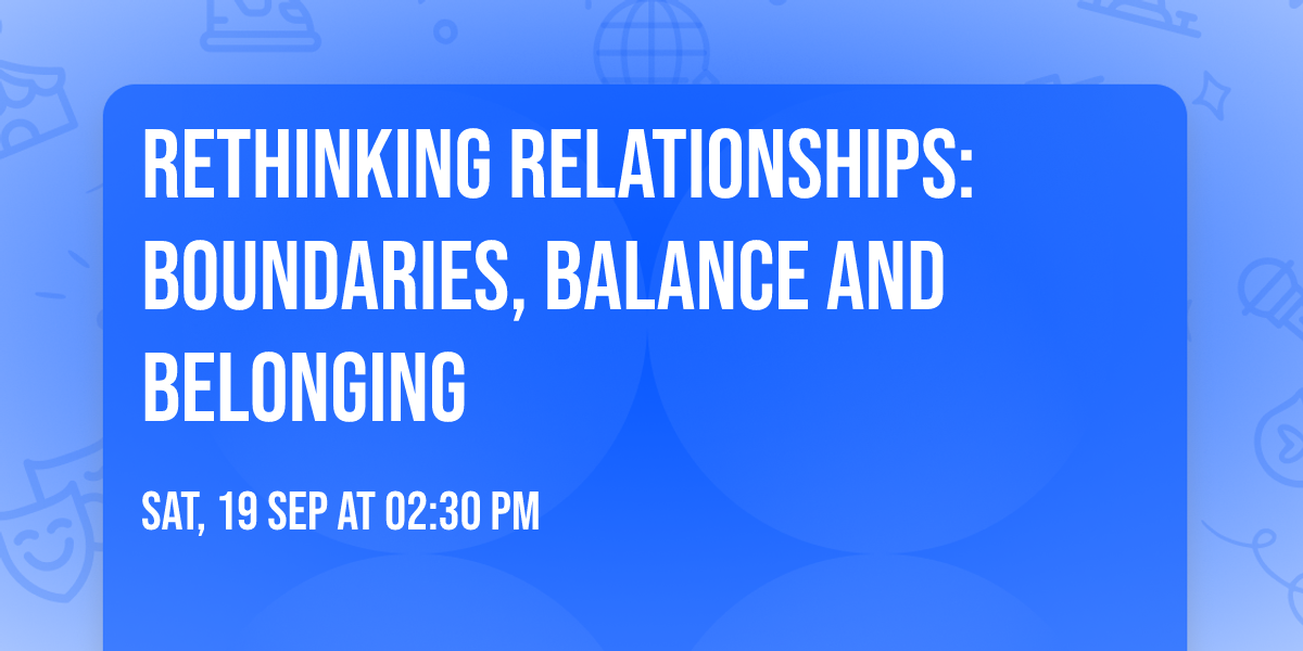 Rethinking Relationships: Boundaries, Balance and Belonging