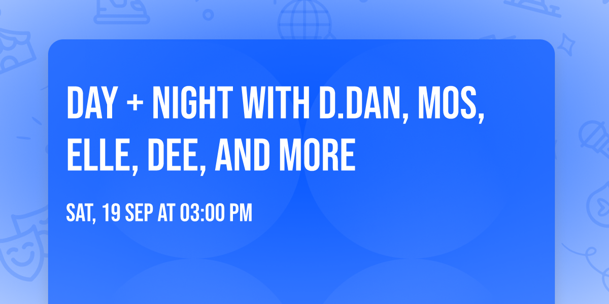 Day + Night with D.Dan, Mos, Elle, Dee, and more