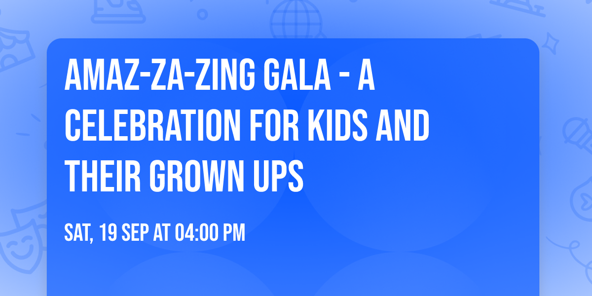 Amaz-za-zing Gala - A Celebration for Kids and their Grown Ups