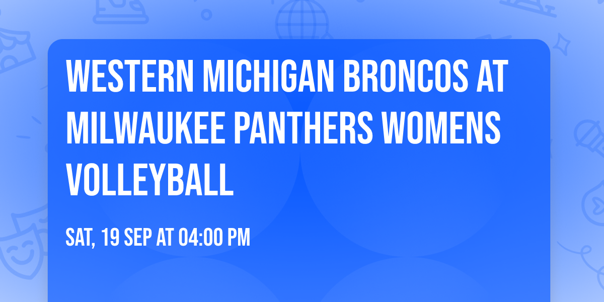 Western Michigan Broncos at Milwaukee Panthers Womens Volleyball