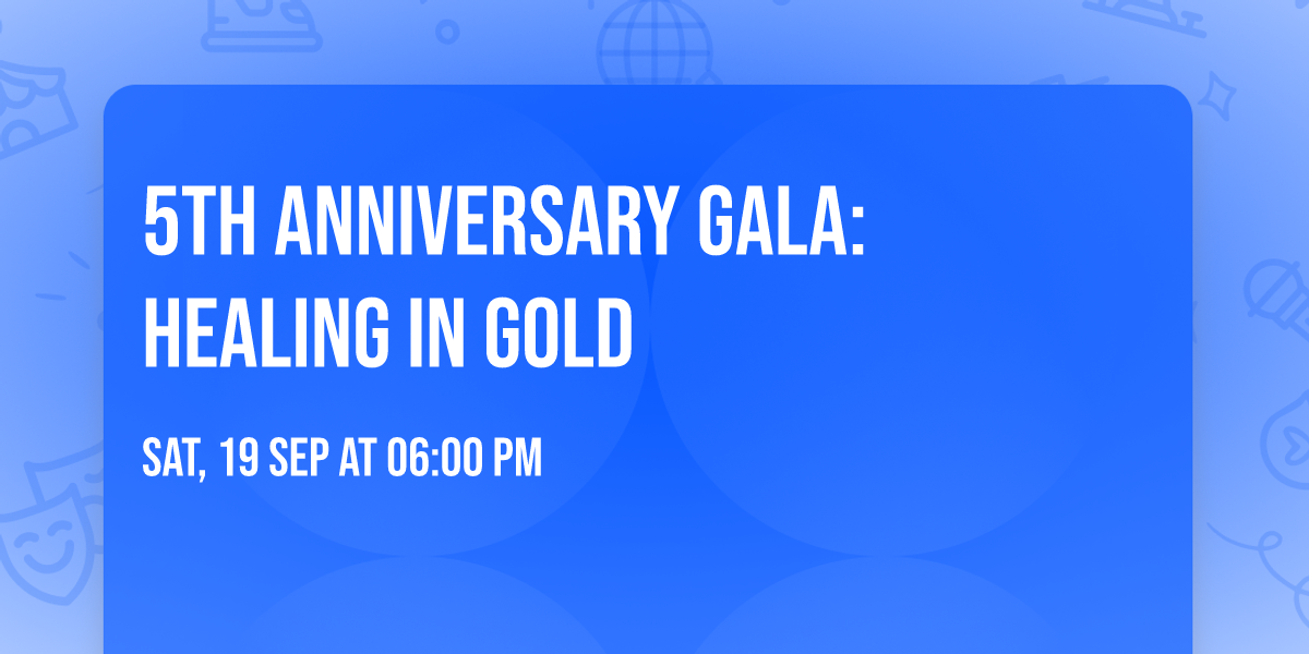 5th Anniversary Gala: Healing in Gold 